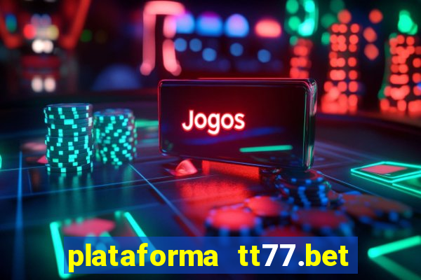 plataforma tt77.bet paga mesmo